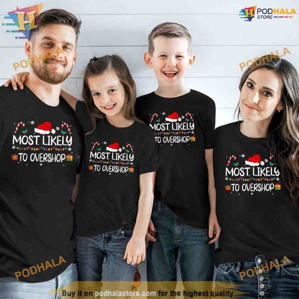 Most Likely To Overshop Shopping squad family Christmas Shirt, Funny Xmas Gifts