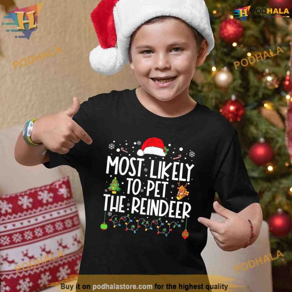 Most Likely To Pet The Reindeer Christmas Shirt, Funny Christmas Gift Ideas