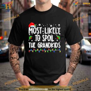 Most Likely To Spoil The Grandkids Family Matching Christmas Shirt For Women Men