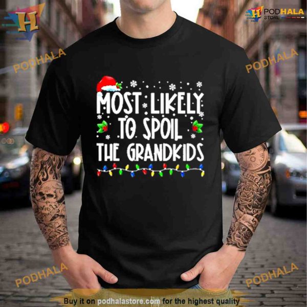 Most Likely To Spoil The Grandkids Family Matching Christmas Shirt For Women Men