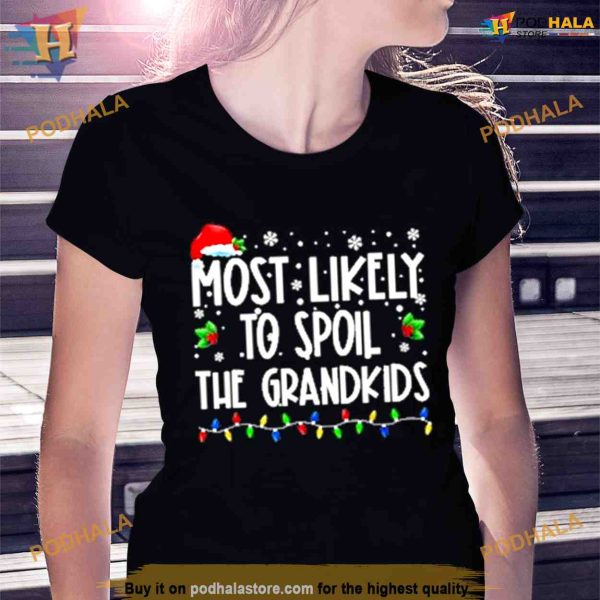 Most Likely To Spoil The Grandkids Family Matching Christmas Shirt For Women Men