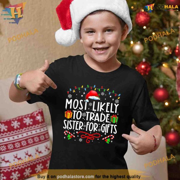 Most Likely To Trade Sister For Gifts Family Christmas Shirt, Funny Xmas Gifts