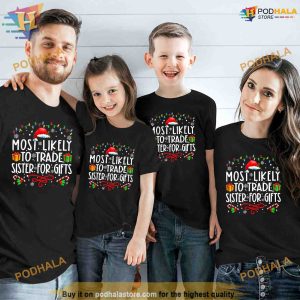 Most Likely To Trade Sister For Gifts Family Christmas Shirt Funny Xmas Gifts 2