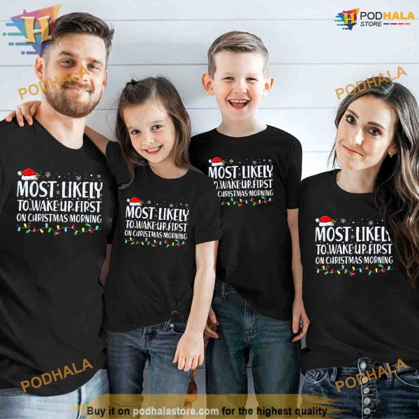Most Likely To Wake Up First On Christmas Morning Xmas Light Shirt, Funny Xmas Gifts