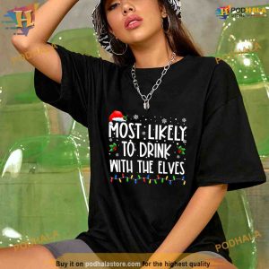 Most Likely to Drink With The Elves Elf Drinking Christmas Shirt, Funny Xmas Gifts