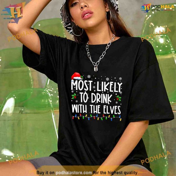 Most Likely to Drink With The Elves Elf Drinking Christmas Shirt, Funny Xmas Gifts