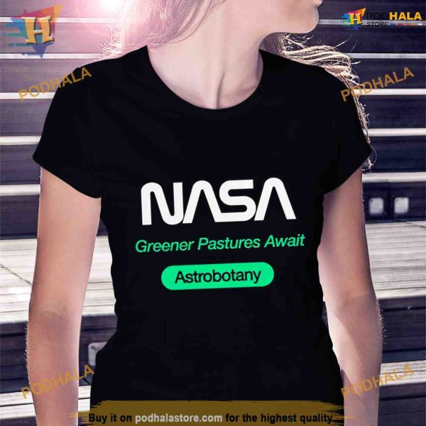 Nasa greener pastures await astrobotany Shirt For Women Men