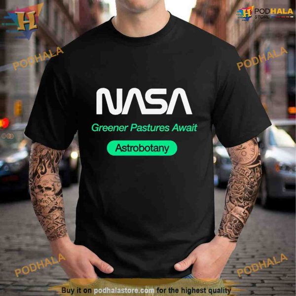 Nasa greener pastures await astrobotany Shirt For Women Men