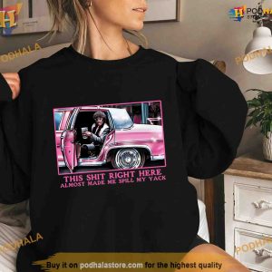 Pinky This Shit Right Here Almost Made Me Spill My Yack Shirt For Women Men