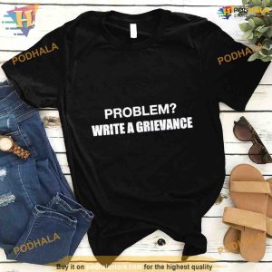 Problem write a grievance Shirt For Women Men