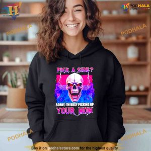 Skull pick a side sorry I’m busy picking up your mom Shirt For Women Men