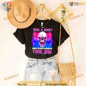 Skull pick a side sorry I'm busy picking up your mom Shirt For Women Men 2