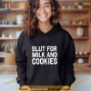 Slut for milk and cookies Shirt For Women Men