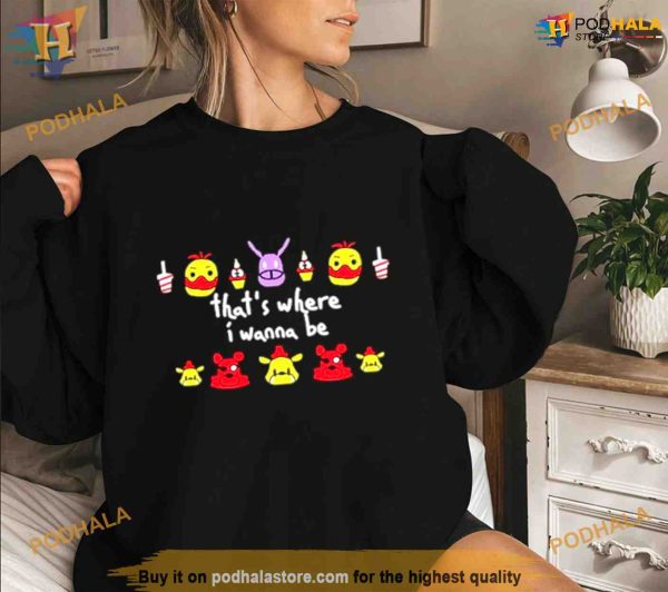That’s where I wanna be Shirt For Women Men