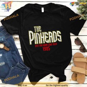The Pinheads Just Too Darn Loud Tour 1985 Shirt For Women Men