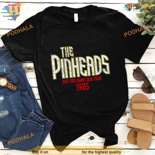 The Pinheads Just Too Darn Loud Tour 1985 Shirt For Women Men