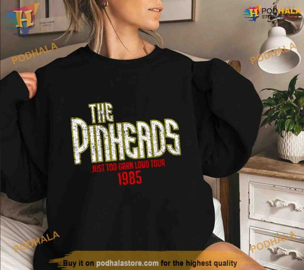 The Pinheads Just Too Darn Loud Tour 1985 Shirt For Women Men