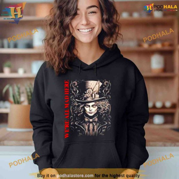 We’re all mad here signature Shirt For Women Men