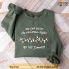 We Can Leave The Christmas Lights Up 'Til January Sweatshirt, Xmas Gift