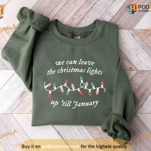 We Can Leave The Christmas Lights Up 'Til January Sweatshirt, Xmas Gift
