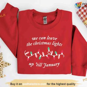 We Can Leave The Christmas Lights Up Til January Sweatshirt Xmas Gift 2