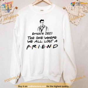 Where we all lost a Friend Perry Sweatshirt, RIP Matthew Perry Shirt