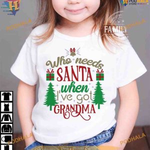 Who Needs Santa? Grandma's Gift Christmas Shirt, Matching Family Xmas Shirt