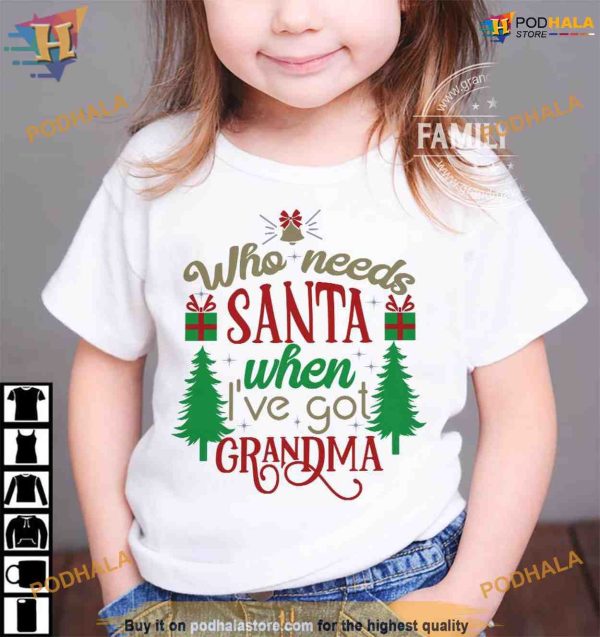 Who Needs Santa? Grandma’s Gift Christmas Shirt, Matching Family Xmas Shirt