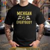 michigan everybody michigan vs versus against everyone Shirt