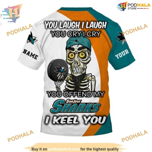 Custom NHL San Jose Sharks Hoodie 3D, You Laugh I Laugh You Cry I Cry Shirt
