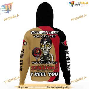 Custom You Laugh I Laugh You Cry I Cry NHL Ottawa Senators Hoodie 3D 3