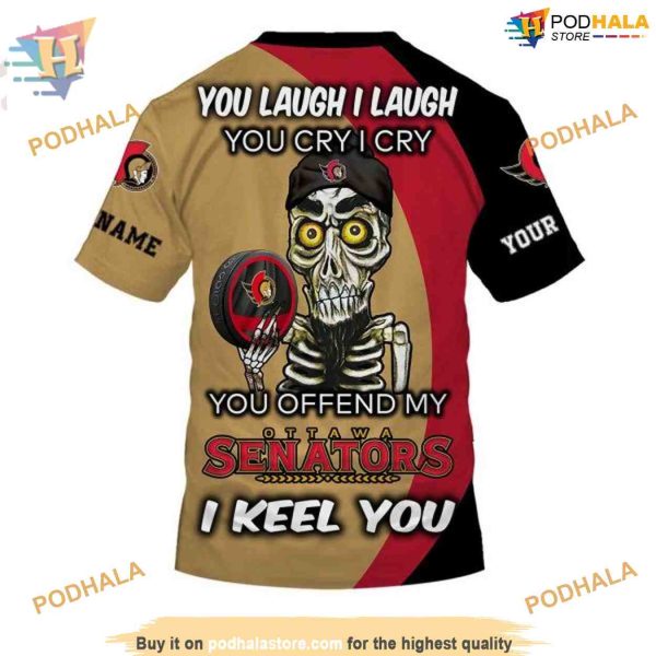 Custom You Laugh I Laugh You Cry I Cry NHL Ottawa Senators Hoodie 3D