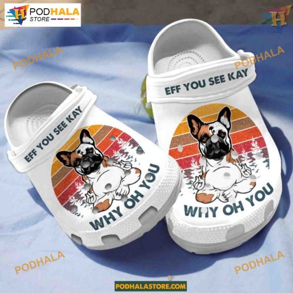Funny Bulldog Eff You See Kay Yoga Crocs Clog Shoes, Bulldog Lovers Gifts