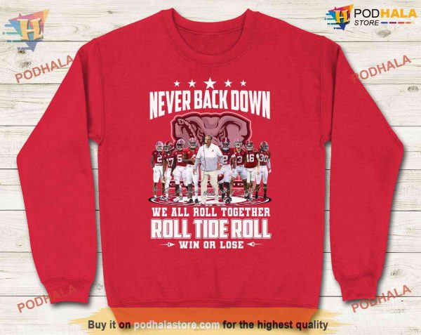 Alabama Football Coach Saban Shirt, Never Back Down We All Roll Together Roll Tide Roll