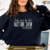 Halftime Show Super Bowl Sweatshirt, Football Hoodie, KC Chiefs Fan Gear