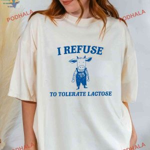 I Refuse To Tolerate Lactose Shirt, Lactose Intolerant Meme T-Shirt