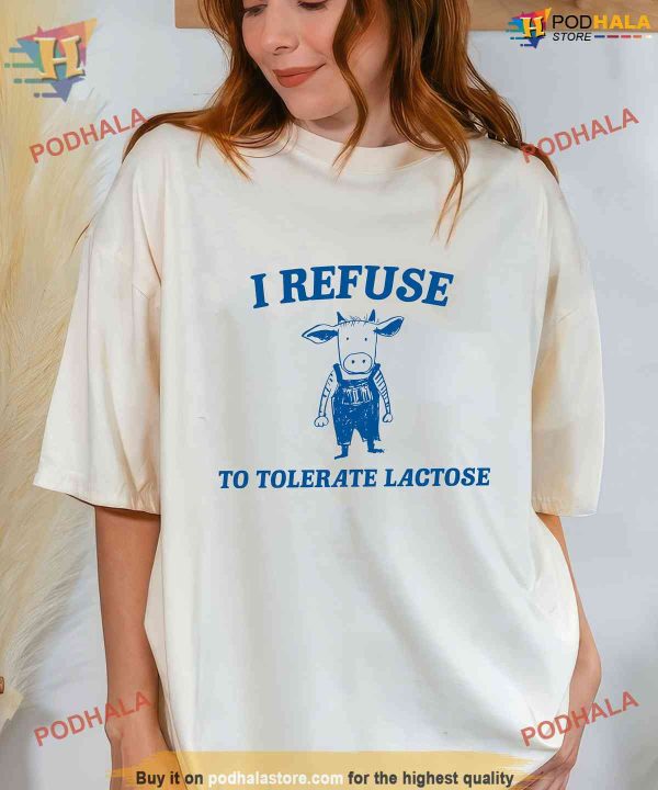 I Refuse To Tolerate Lactose Shirt, Lactose Intolerant Meme T-Shirt