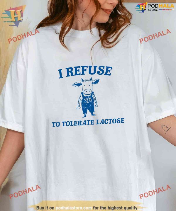 I Refuse To Tolerate Lactose Shirt, Lactose Intolerant Meme T-Shirt