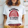 In February We Wear Red Shirt, Heart Disease Awareness, Rainbow Warrior Sweatshirt
