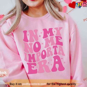 In My No Me Importa Era Sweatshirt Cute Latina Sweatshirt 2