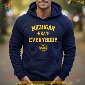 Michigan Beat Everybody National Champs Hoodie, Shirt