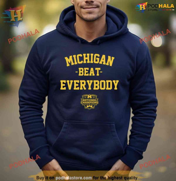 Michigan Beat Everybody National Champs Hoodie, Shirt