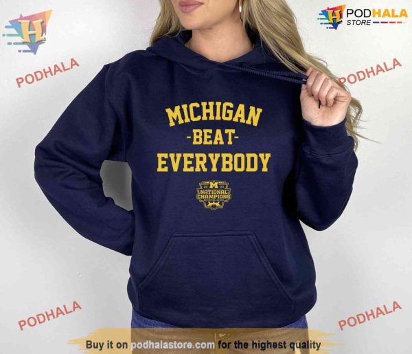 Michigan Beat Everybody National Champs Hoodie, Shirt