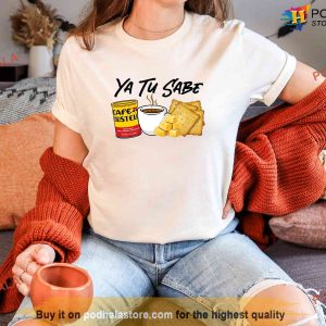 Ya Tu Sabe Funny Latina Shirt, Cafecito Cheese Queso Galeta Biscuit Sweatshirt
