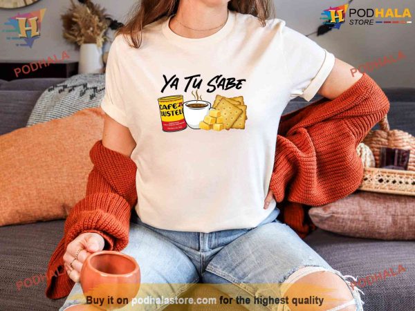 Ya Tu Sabe Funny Latina Shirt, Cafecito Cheese Queso Galeta Biscuit Sweatshirt