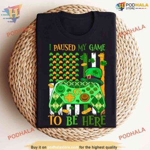 I Paused My Game For St Patricks Day Shirt, Unique Gamer St Patricks Day Gift Idea