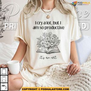 I Cry A Lot But I Am So Productive Its An Art Lyrics TS Shirt Do it With A Broken Heart 4