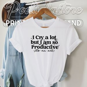 I Cry A Lot But I Am So Productive Shirt, Mental Health Swiftie Merch