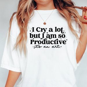 I Cry A Lot But I Am So Productive Shirt Mental Health Swiftie Merch 3