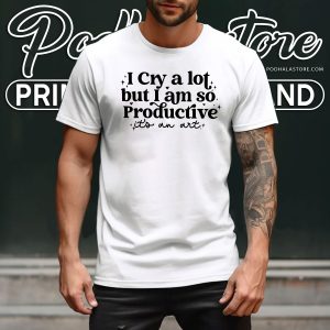 I Cry A Lot But I Am So Productive Shirt Mental Health Swiftie Merch 4